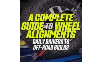 A Complete Guide to Wheel Alignments: Daily Drivers to Off-Road Builds
